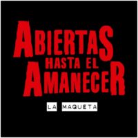 ABIERTAS HASTA EL AMANECER LA MAQUETA ABIERTAS HASTA EL AMANECER LA MAQUETA